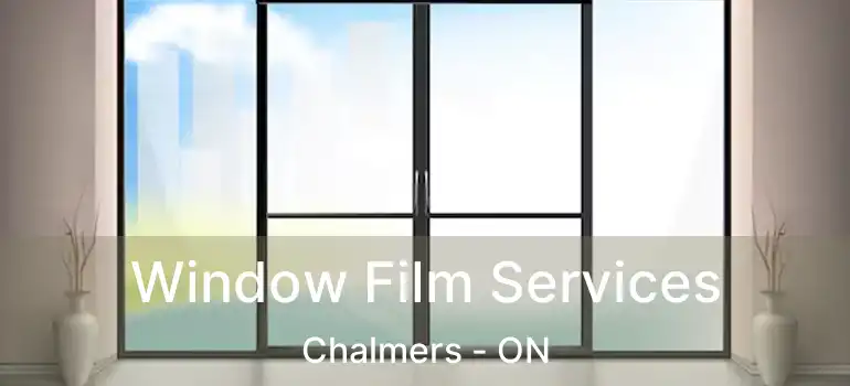  Window Film Services Chalmers - ON