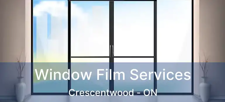  Window Film Services Crescentwood - ON