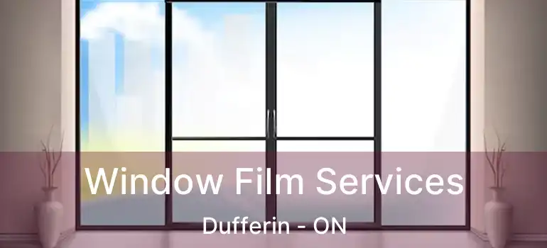  Window Film Services Dufferin - ON