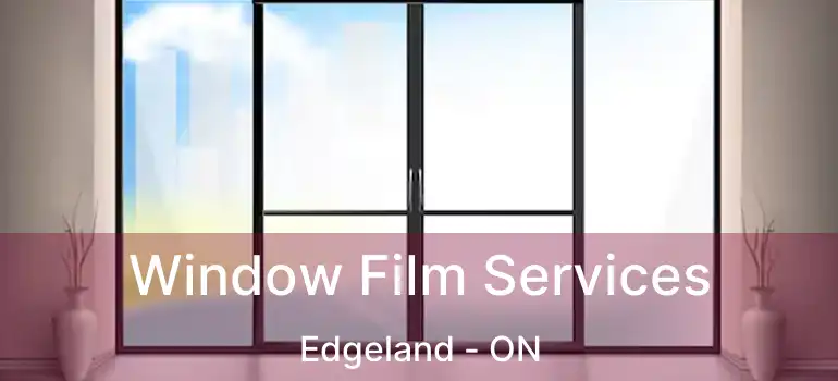 Window Film Services Edgeland - ON
