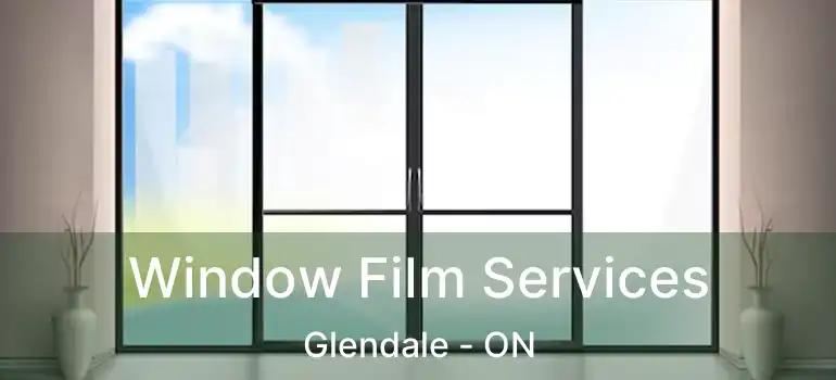  Window Film Services Glendale - ON