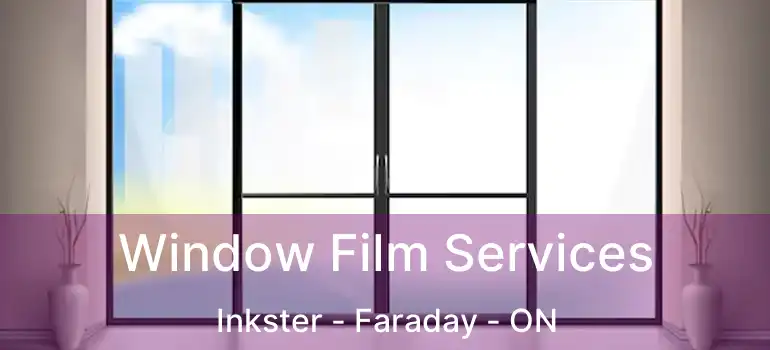  Window Film Services Inkster - Faraday - ON