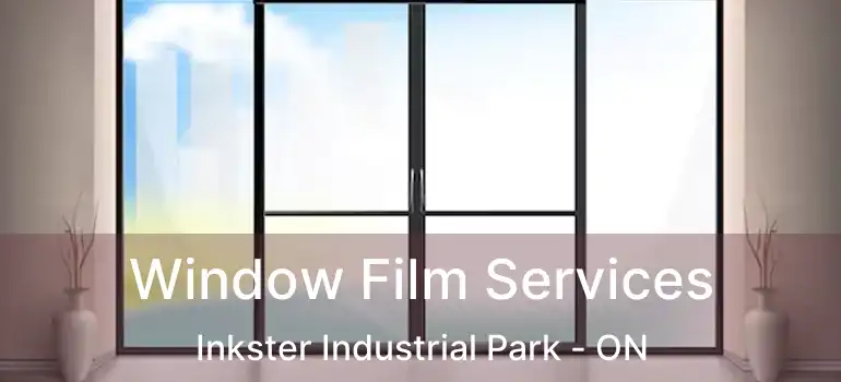  Window Film Services Inkster Industrial Park - ON