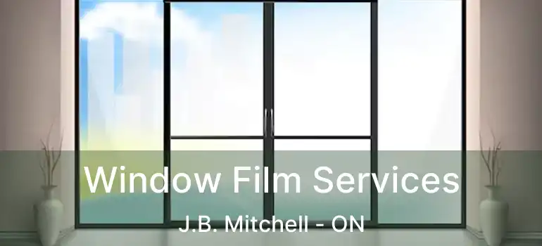  Window Film Services J.B. Mitchell - ON