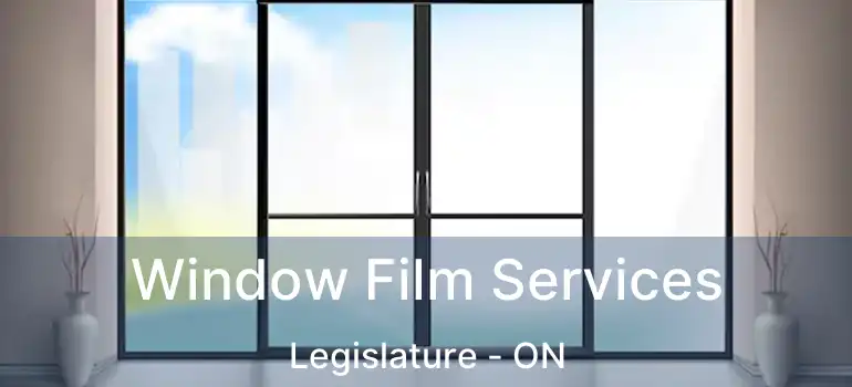  Window Film Services Legislature - ON