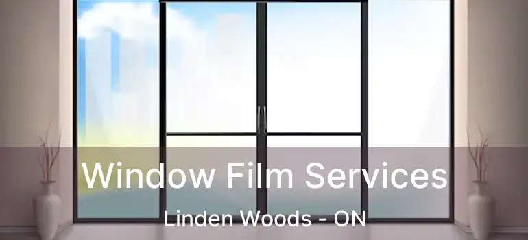  Window Film Services Linden Woods - ON