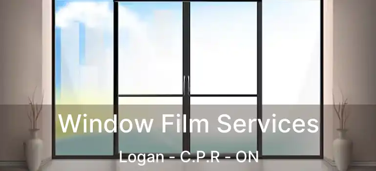  Window Film Services Logan - C.P.R - ON