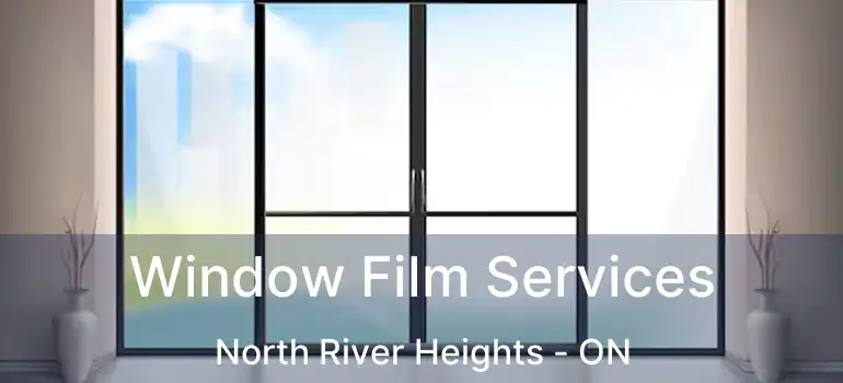 Window Film Services North River Heights - ON