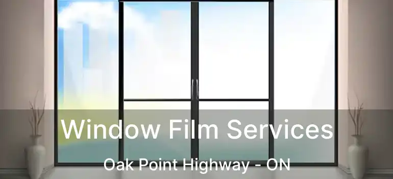  Window Film Services Oak Point Highway - ON