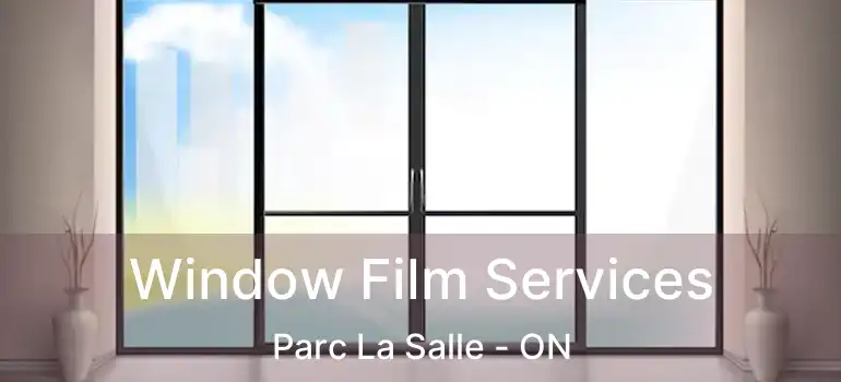  Window Film Services Parc La Salle - ON