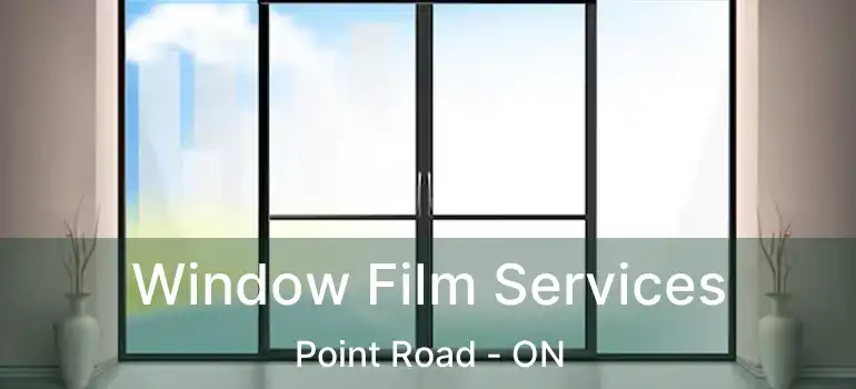  Window Film Services Point Road - ON