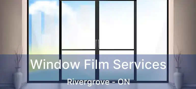  Window Film Services Rivergrove - ON
