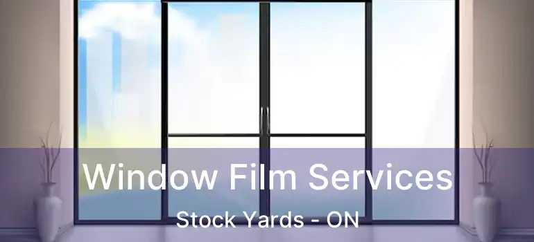  Window Film Services Stock Yards - ON