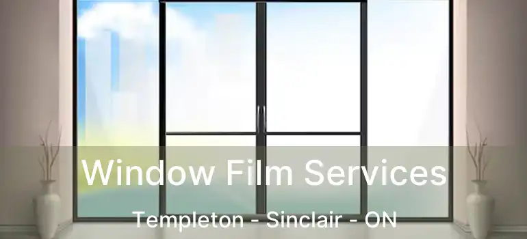  Window Film Services Templeton - Sinclair - ON