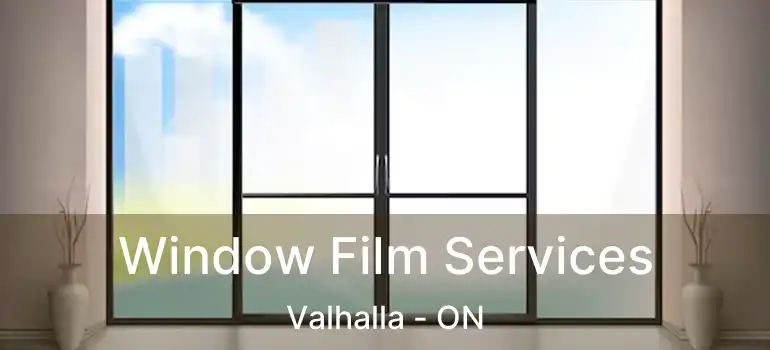  Window Film Services Valhalla - ON