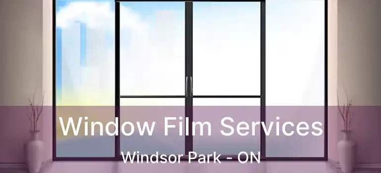  Window Film Services Windsor Park - ON