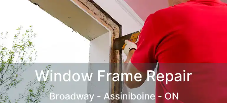  Window Frame Repair Broadway - Assiniboine - ON