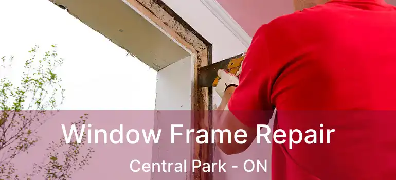  Window Frame Repair Central Park - ON