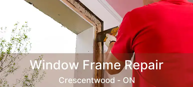  Window Frame Repair Crescentwood - ON