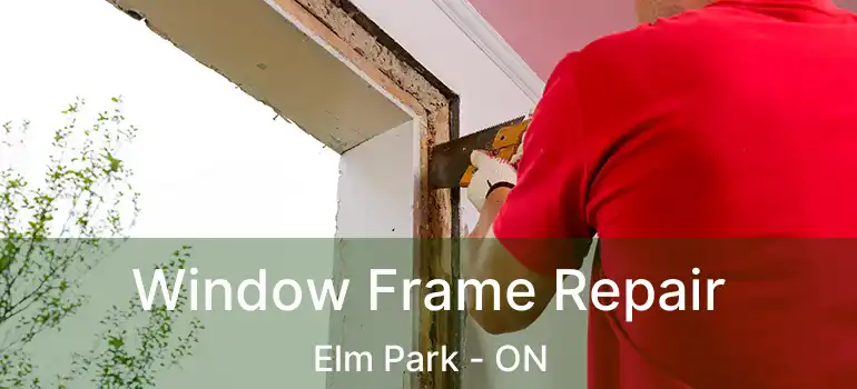  Window Frame Repair Elm Park - ON
