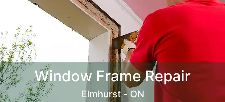  Window Frame Repair Elmhurst - ON