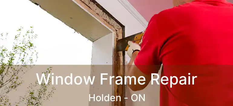  Window Frame Repair Holden - ON