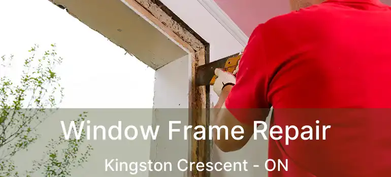  Window Frame Repair Kingston Crescent - ON