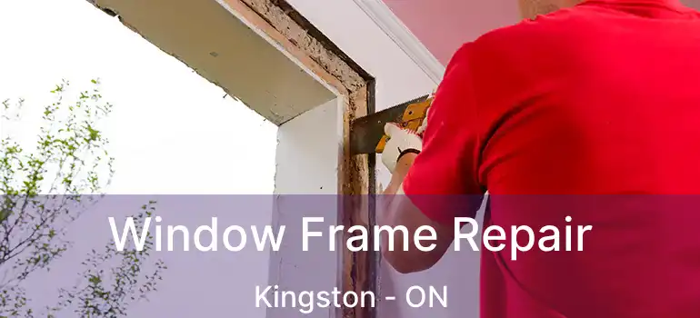  Window Frame Repair Kingston - ON