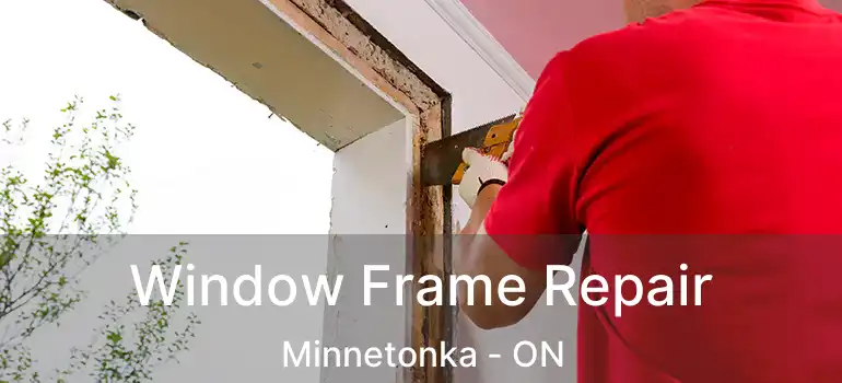  Window Frame Repair Minnetonka - ON