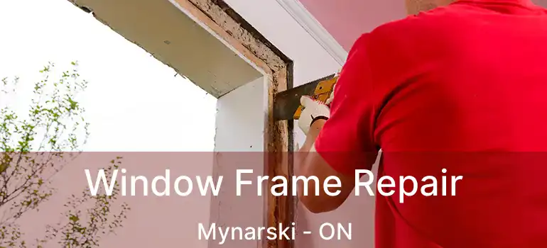 Window Frame Repair Mynarski - ON