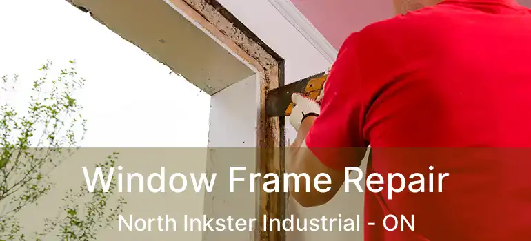  Window Frame Repair North Inkster Industrial - ON