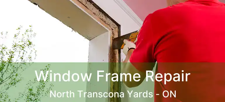  Window Frame Repair North Transcona Yards - ON
