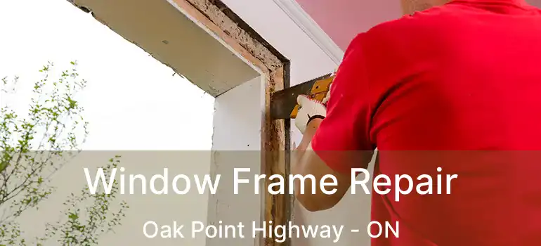  Window Frame Repair Oak Point Highway - ON
