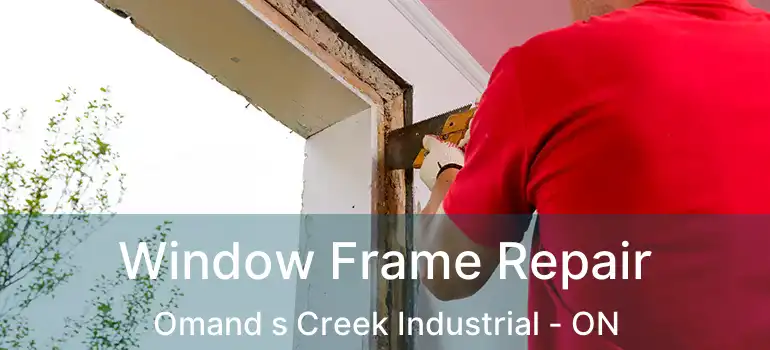  Window Frame Repair Omand s Creek Industrial - ON