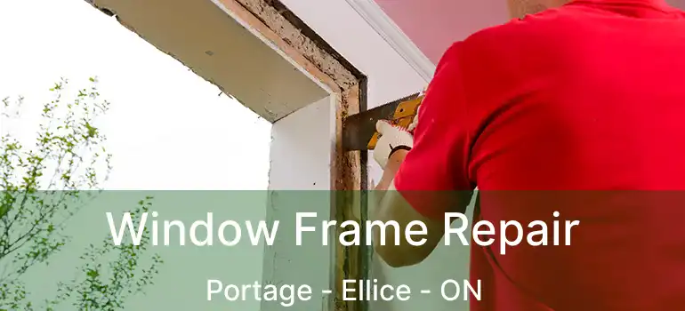  Window Frame Repair Portage - Ellice - ON