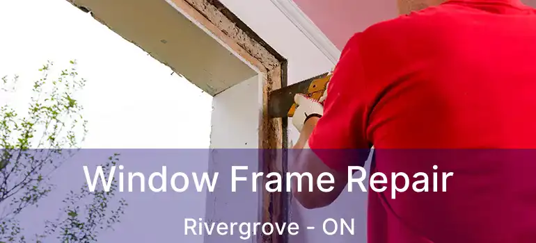  Window Frame Repair Rivergrove - ON
