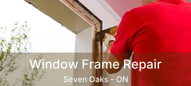  Window Frame Repair Seven Oaks - ON