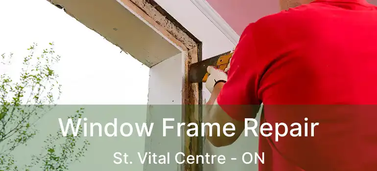  Window Frame Repair St. Vital Centre - ON