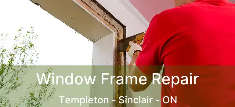  Window Frame Repair Templeton - Sinclair - ON