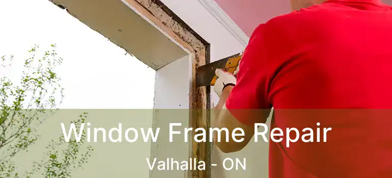  Window Frame Repair Valhalla - ON