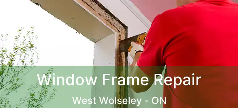  Window Frame Repair West Wolseley - ON