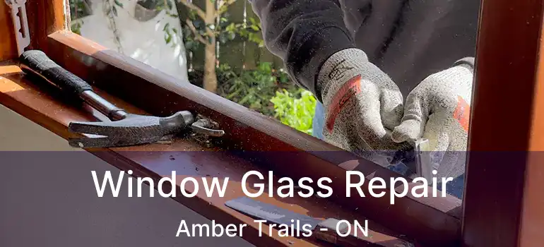 Window Glass Repair Amber Trails - ON