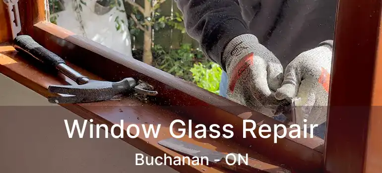  Window Glass Repair Buchanan - ON