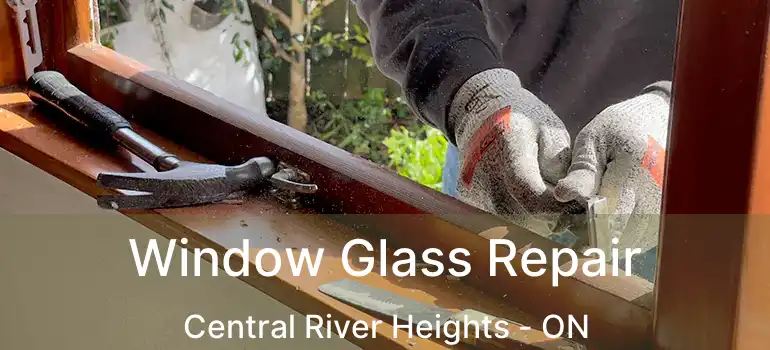  Window Glass Repair Central River Heights - ON