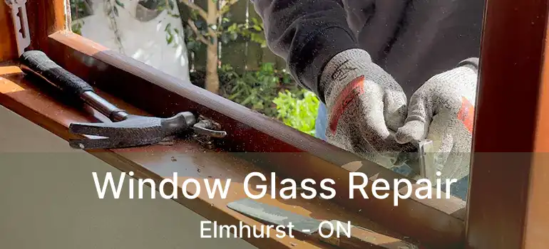  Window Glass Repair Elmhurst - ON