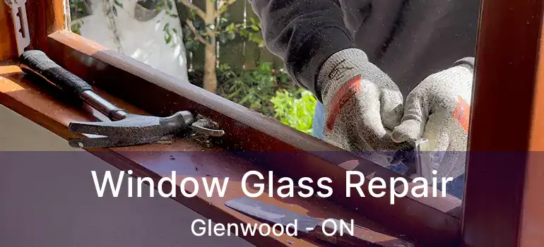 Window Glass Repair Glenwood - ON