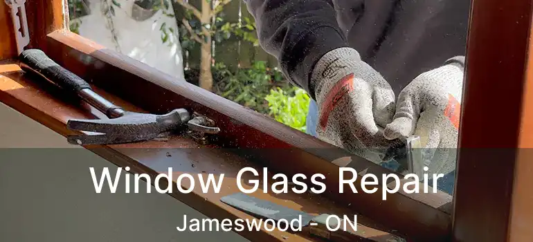  Window Glass Repair Jameswood - ON
