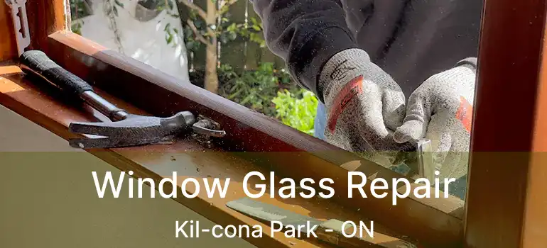  Window Glass Repair Kil-cona Park - ON