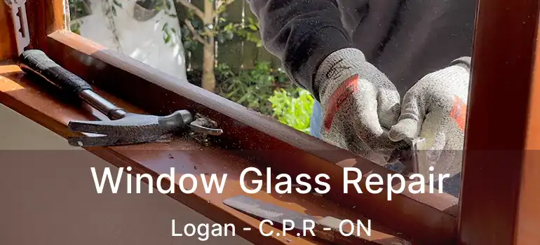  Window Glass Repair Logan - C.P.R - ON