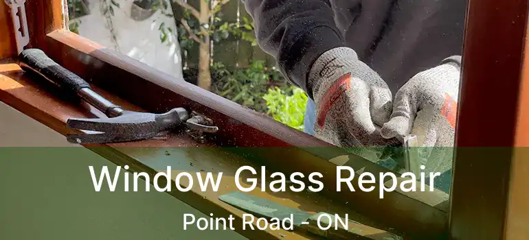  Window Glass Repair Point Road - ON